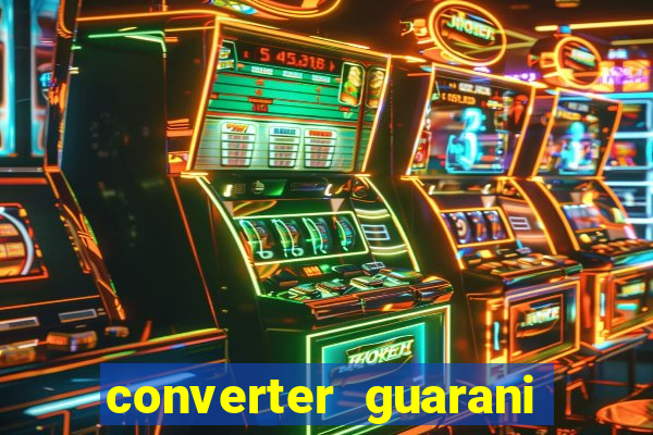 converter guarani em reais